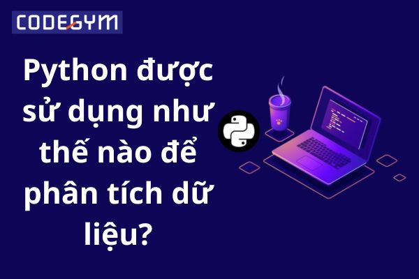 Python được sử dụng như thế nào để phân tích dữ liệu?